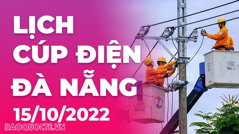 Lịch cúp điện ..... mới nhất ngày 15/10/2022 Lịch cúp điện ..... mới nhất ngày 15/10/2022