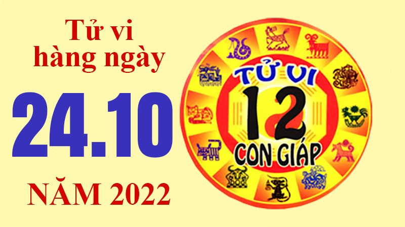 Tử vi hôm nay, xem tử vi 12 con giáp ngày 24/10/2022: Tử vi hôm nay, xem tử vi 12 con giáp ngày 24/10/2022: