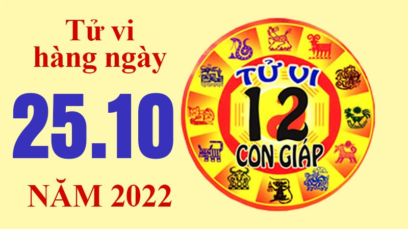 Tử vi hôm nay, xem tử vi 12 con giáp ngày 25/10/2022: