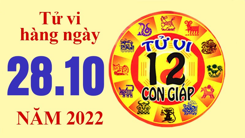 Tử vi hôm nay, xem tử vi 12 con giáp ngày 28/10/2022: