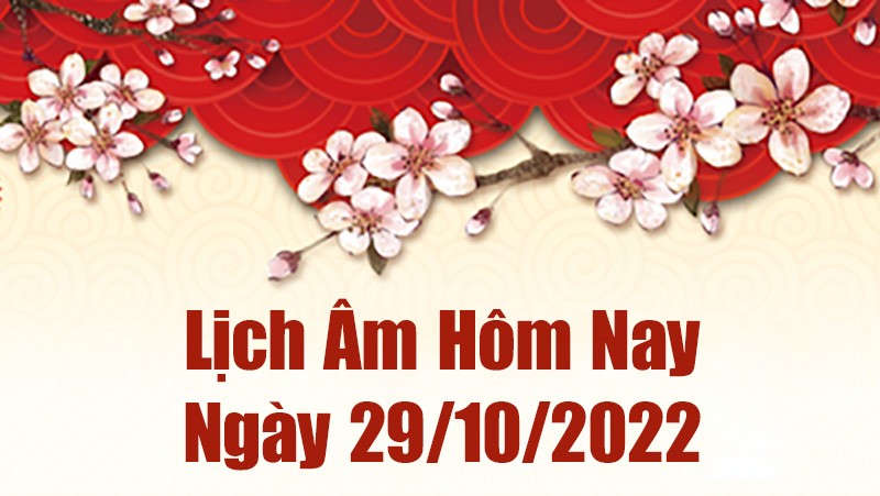 Lịch âm 29/10, xem âm lịch hôm nay Thứ Bảy ngày 29/10/2022 là ngày tốt hay xấu? Lịch vạn niên 29/10/2022 Lịch âm 29/10, xem âm lịch hôm nay Thứ Bảy ngày 29/10/2022 là ngày tốt hay xấu? Lịch vạn niên 29/10/2022