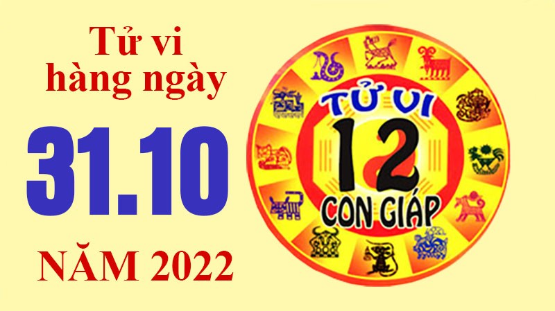 Tử vi hôm nay, xem tử vi 12 con giáp ngày 31/10/2022: