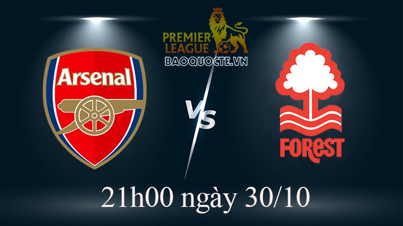 Link xem trực tiếp Arsenal vs Nottingham Forest (21h00 ngày 30/10) vòng 14 Ngoại hạng Anh