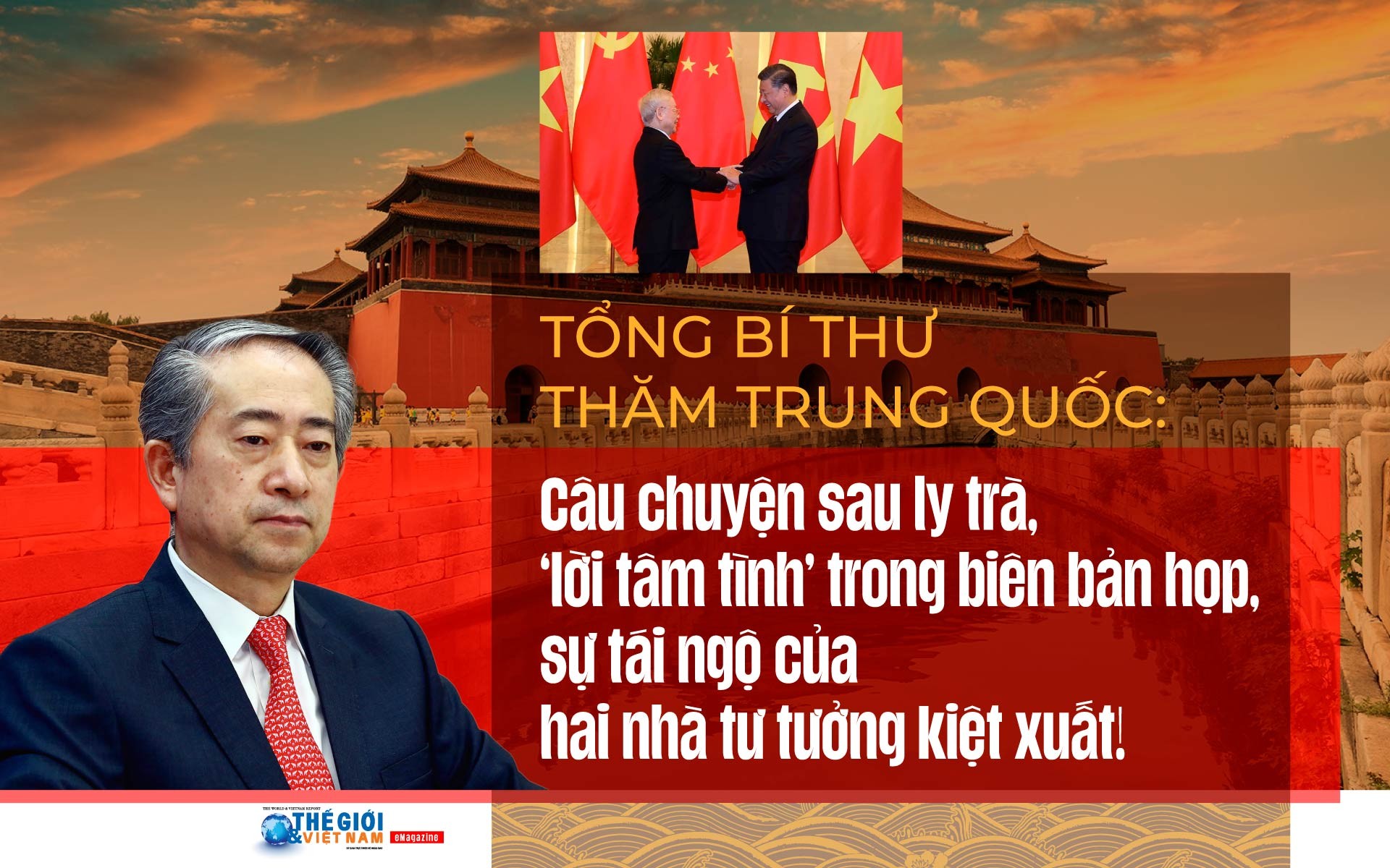 Tổng Bí thư thăm Trung Quốc: Câu chuyện sau ly trà, ‘lời tâm tình’ trong biên bản họp, sự tái ngộ của hai nhà tư tưởng kiệt xuất!