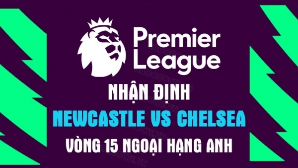Nhận định trận đấu giữa Newcastle vs Chelsea, 00h30 ngày 13/11 - vòng 16 Ngoại hạng Anh