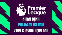 Nhận định trận đấu giữa Fulham vs MU, 23h30 ngày 13/11 - vòng 16 Ngoại hạng Anh