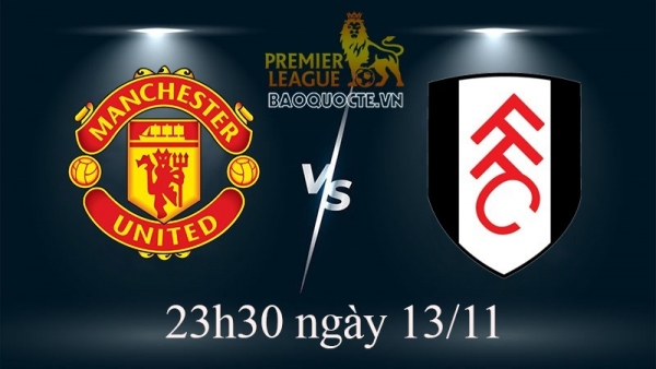 Link xem trực tiếp MU vs Fulham (23h30 ngày 13/11) vòng 16 Ngoại hạng Anh
