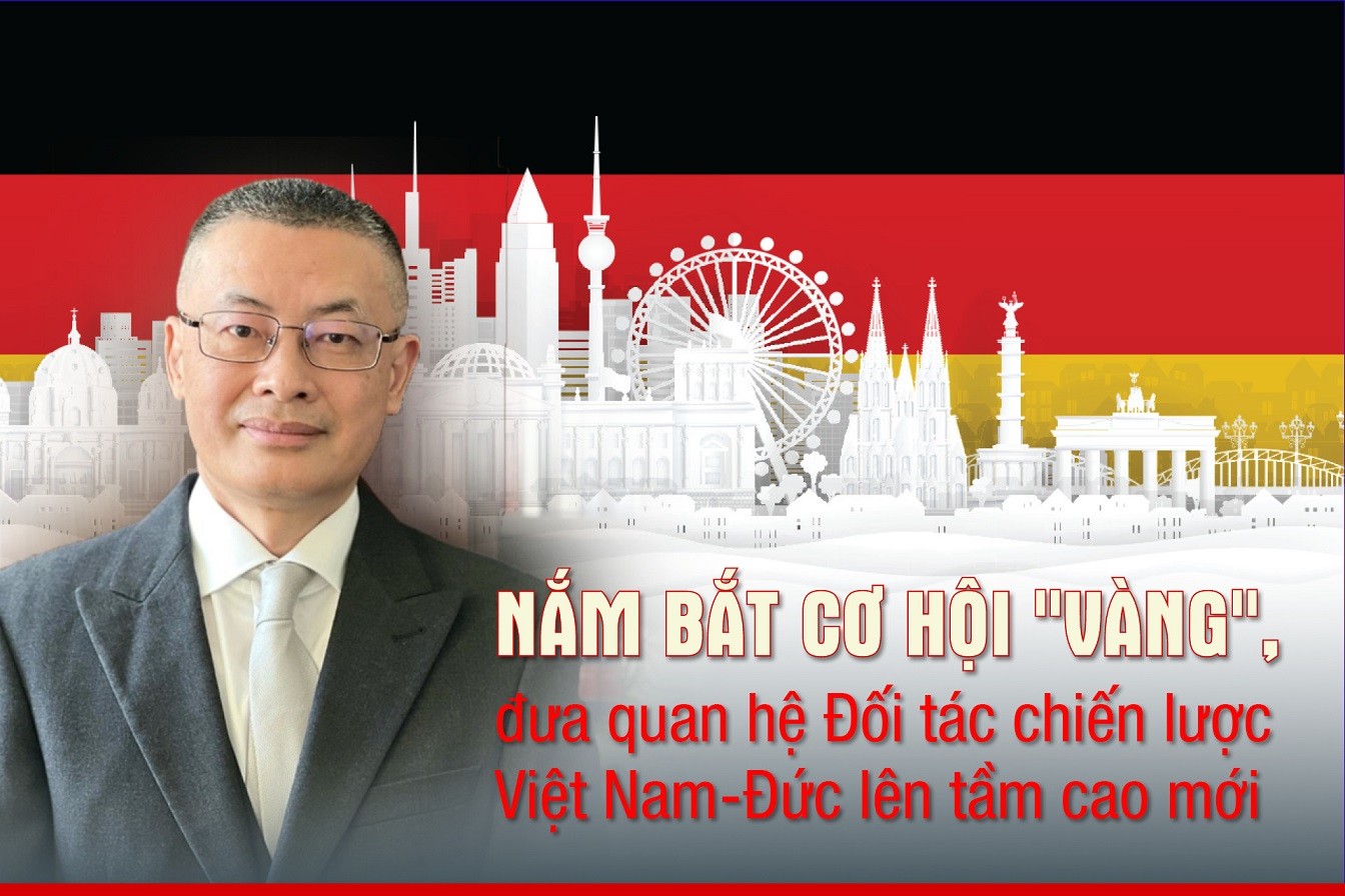 Nắm bắt cơ hội 'vàng' đưa quan hệ Đối tác chiến lược Việt Nam Đức lên tầm cao mới