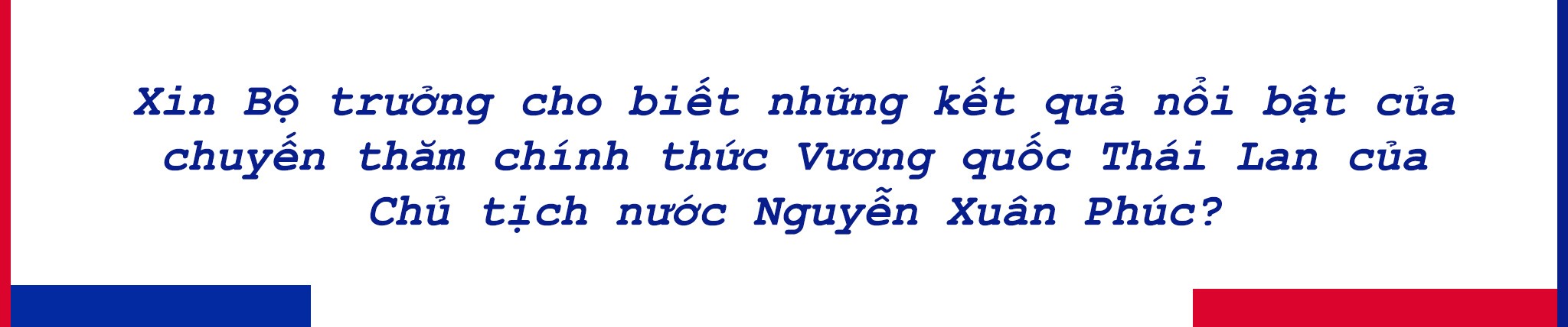 Chuyến đi tạo dấu mốc, xung lực mới trong quan hệ Việt Nam-Thái Lan