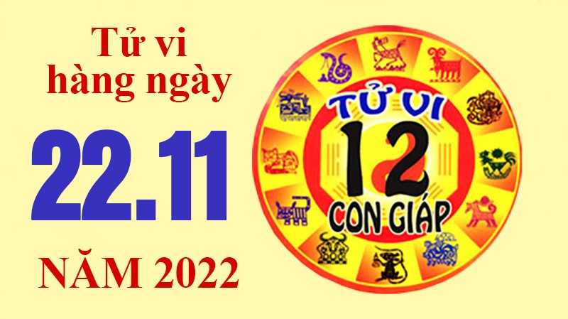 Tử vi hôm nay, xem tử vi 12 con giáp ngày 22/11/2022: