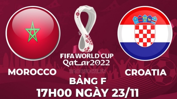Link xem trực tiếp Morocco vs Croatia (17h00 ngày 23/11) bảng F World Cup 2022 - trực tiếp VTV2