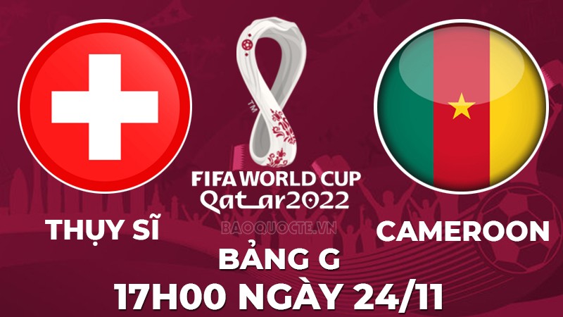 Thụy Sĩ vs Cameroon Thụy Sĩ vs Cameroon