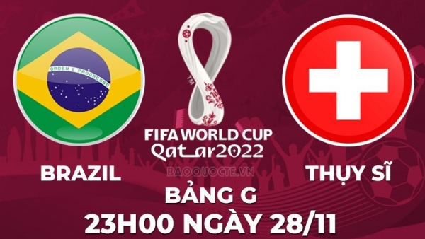 Link xem trực tiếp Brazil vs Thụy Sĩ (23h00 ngày 28/11) bảng G World Cup 2022 - trực tiếp VTV2