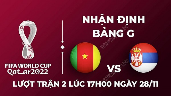 Soi kèo Cameroon vs Serbia tại bảng G World Cup 2022: Cả hai cùng tìm chiến thắng