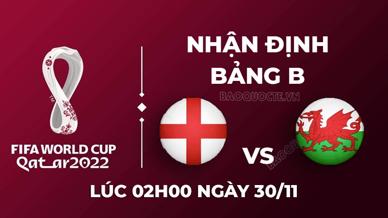 Nhận định trận đấu giữa Xứ Wales vs Anh, 02h00 ngày 30/11 - lịch thi đấu World Cup 2022 Nhận định trận đấu giữa Xứ Wales vs Anh, 02h00 ngày 30/11 - lịch thi đấu World Cup 2022