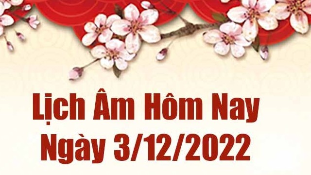 Lịch âm 3/12, xem lịch âm hôm nay Thứ Bảy ngày 3/12/2022 là ngày tốt hay xấu? Lịch vạn niên 3/12/2022