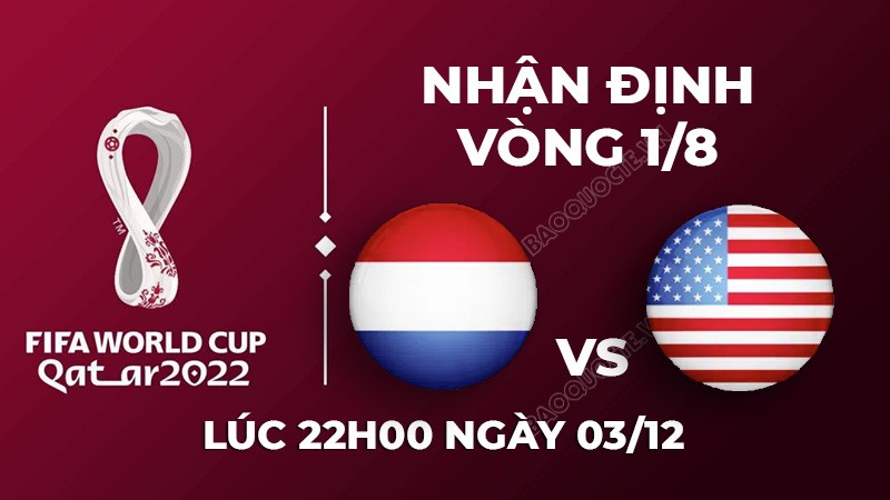Nhận định trận đấu giữa Hà Lan vs Mỹ, 22h00 ngày 03/12 - lịch thi đấu World Cup 2022 Nhận định trận đấu giữa Hà Lan vs Mỹ, 22h00 ngày 03/12 - lịch thi đấu World Cup 2022
