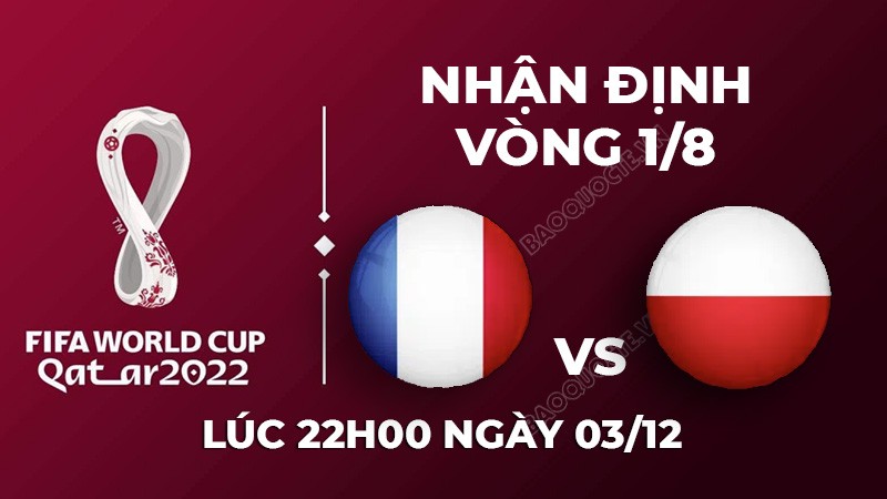 Nhận định trận đấu giữa Pháp vs Ba Lan, 22h00 ngày 04/12 - lịch thi đấu World Cup 2022 Nhận định trận đấu giữa Pháp vs Ba Lan, 22h00 ngày 04/12 - lịch thi đấu World Cup 2022