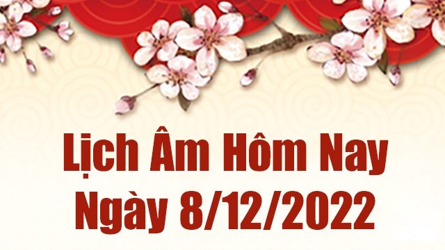 Lịch âm 8/12, xem lịch âm hôm nay Thứ Năm ngày 8/12/2022 là ngày tốt hay xấu? Lịch vạn niên 8/12/2022