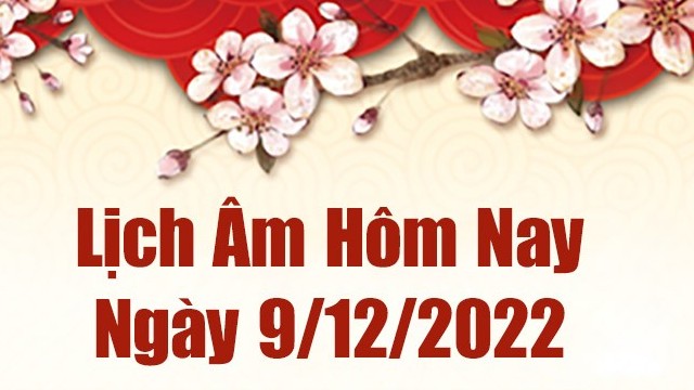 Lịch âm 9/12, xem lịch âm hôm nay Thứ Sáu ngày 9/12/2022 là ngày tốt hay xấu? Lịch vạn niên 9/12/2022 Lịch âm 9/12, xem lịch âm hôm nay Thứ Sáu ngày 9/12/2022 là ngày tốt hay xấu? Lịch vạn niên 9/12/2022