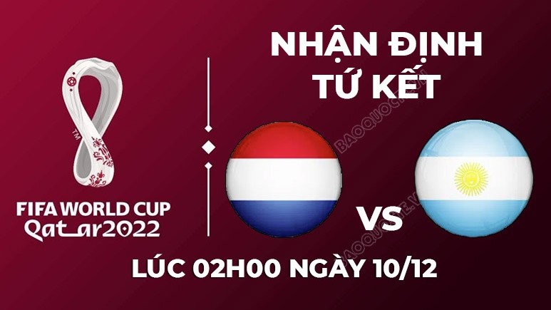 Dự đoán tỷ số World Cup 2022 hôm nay: Hà Lan vs Argentina - Hy vọng Messi tỏa sáng