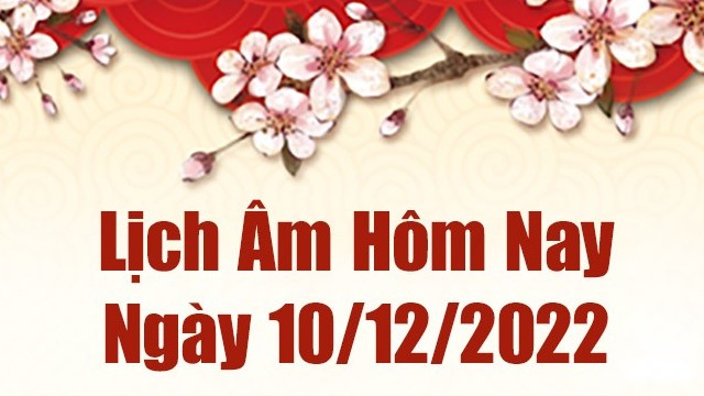 Lịch âm 10/12, xem lịch âm hôm nay Thứ Bảy ngày 10/12/2022 là ngày tốt hay xấu? Lịch vạn niên 10/12/2022 Lịch âm 10/12, xem lịch âm hôm nay Thứ Bảy ngày 10/12/2022 là ngày tốt hay xấu? Lịch vạn niên 10/12/2022