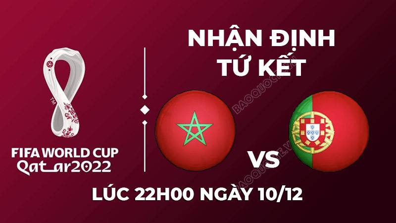 Nhận định trận đấu giữa Morocco vs Bồ Đào Nha, 22h00 ngày 10/12 - lịch thi đấu vòng tứ kết World Cup 2022