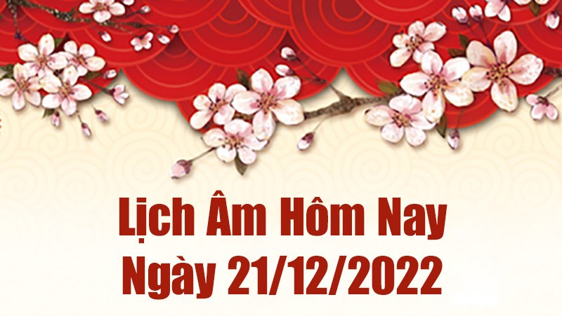 Lịch âm 21/12, xem lịch âm hôm nay Thứ Tư ngày 21/12/2022 là ngày tốt hay xấu? Lịch vạn niên 21/12/2022