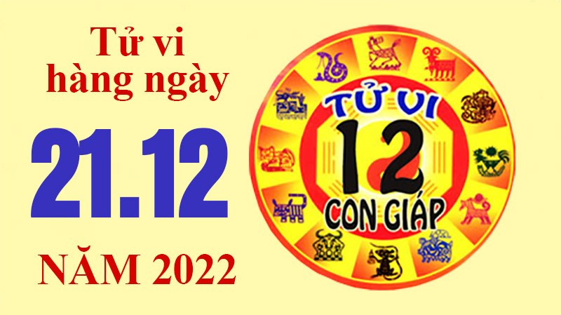 Tử vi hôm nay, xem tử vi 12 con giáp ngày 21/12/2022: