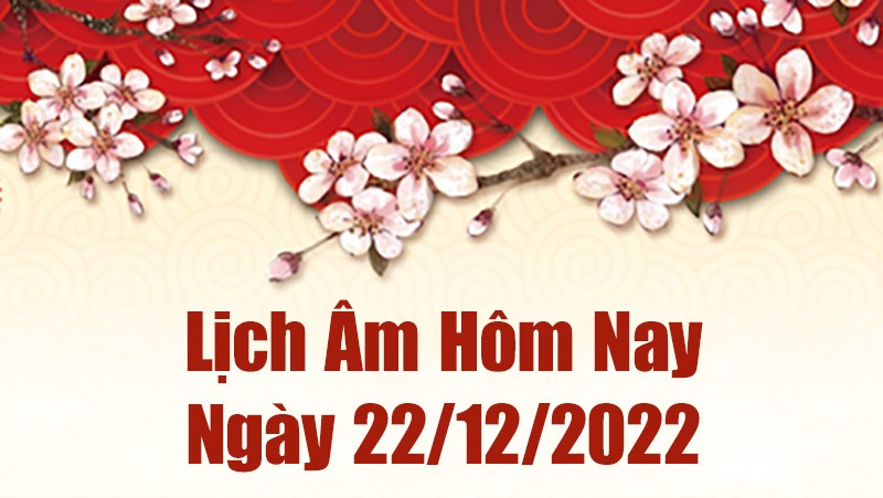 Lịch âm 22/12, xem lịch âm hôm nay Thứ Năm ngày 22/12/2022 là ngày tốt hay xấu? Lịch vạn niên 22/12/2022 Lịch âm 22/12, xem lịch âm hôm nay Thứ Năm ngày 22/12/2022 là ngày tốt hay xấu? Lịch vạn niên 22/12/2022