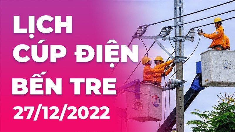 Lịch cúp điện hôm nay tại Bến Tre ngày 27/12/2022