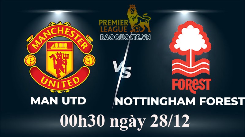 Link xem trực tiếp MU vs Nottingham Forest (03h00 ngày 28/12) vòng 17 Ngoại hạng Anh