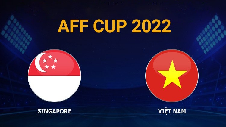 Nhận định trận đấu giữa Singapore vs Việt Nam, 19h30 ngày 30/12 - lịch thi đấu AFF Cup 2022 Nhận định trận đấu giữa Singapore vs Việt Nam, 19h30 ngày 30/12 - lịch thi đấu AFF Cup 2022
