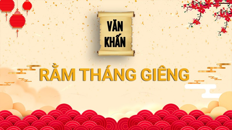 Văn khấn rằm tháng Giêng hút tài lộc chuẩn nhất 2023