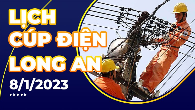 Lịch cúp điện hôm nay tại Long An ngày 8/1/2023