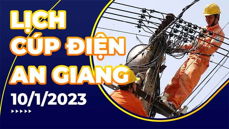 Lịch cúp điện hôm nay tại An Giang ngày 10/1/2023