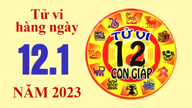 Tử vi hôm nay, xem tử vi 12 con giáp ngày 12/1/2023: Tử vi hôm nay, xem tử vi 12 con giáp ngày 12/1/2023: