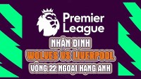 Nhận định trận đấu giữa Wolves vs Liverpool, 22h00 ngày 4/2 - vòng 22 Ngoại hạng Anh