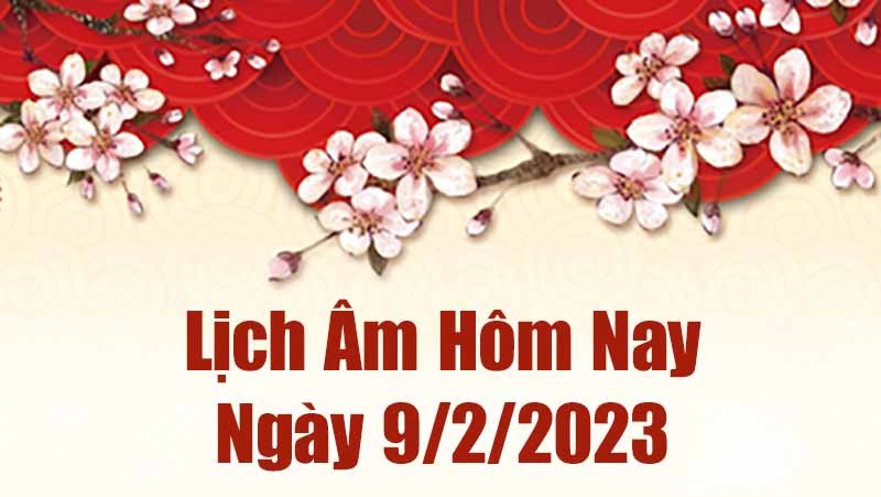 Lịch âm 9/2, xem âm lịch hôm nay thứ 5 ngày 9/2/2023 là ngày tốt hay xấu? Lịch vạn niên 9/2/2023 Lịch âm 9/2, xem âm lịch hôm nay thứ 5 ngày 9/2/2023 là ngày tốt hay xấu? Lịch vạn niên 9/2/2023