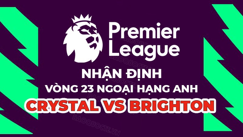 Nhận định trận đấu giữa Crystal Palace vs Brighton, 22h00 ngày 11/02 - Ngoại hạng Anh Nhận định trận đấu giữa Crystal Palace vs Brighton, 22h00 ngày 11/02 - Ngoại hạng Anh
