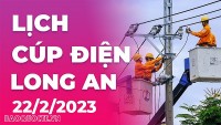 Lịch cúp điện hôm nay tại Long An ngày 22/2/2023
