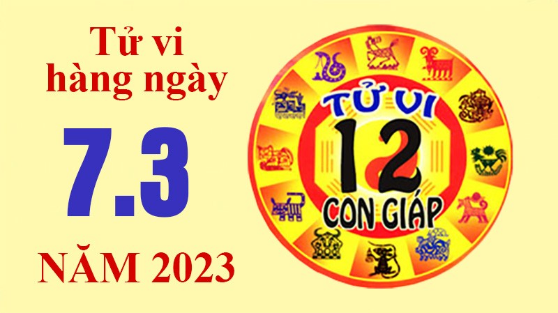 Tử vi hôm nay, xem tử vi 12 con giáp ngày 7/3/2023: Tử vi hôm nay, xem tử vi 12 con giáp ngày 7/3/2023: