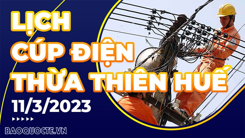 Lịch cúp điện hôm nay tại Thừa Thiên Huế ngày 11/3/2023