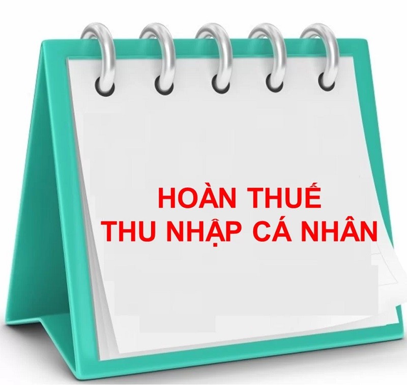 Hoàn thuế thu nhập cá nhân cần lưu ý những gì?
