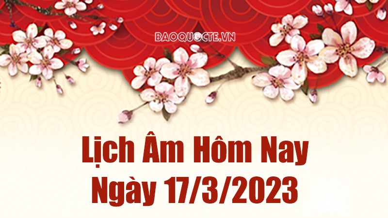 Âm lịch hôm nay ngày 17 tháng 3 năm 2023 là ngày tốt hay xấu? Lịch âm 17/3/2023 G7 Lịch âm 17/3 - Tra cứu âm lịch hôm nay ngày 17/3/2023 là ngày tốt hay xấu? Lịch vạn niên 17/3/2023