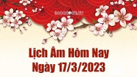 Âm lịch hôm nay ngày 17 tháng 3 năm 2023 là ngày tốt hay xấu? Lịch âm 17/3/2023