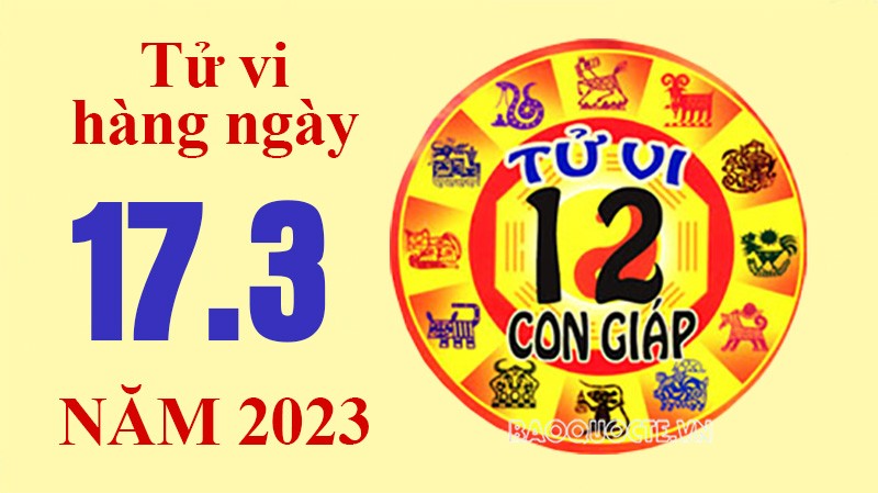 Tử vi hôm nay, xem tử vi 12 con giáp ngày 17/3/2023: