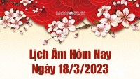 Âm lịch hôm nay ngày 18 tháng 3 năm 2023 là ngày tốt hay xấu? Lịch âm 18/3/2023
