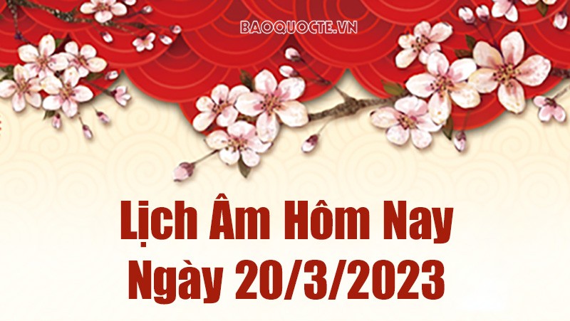 Âm lịch hôm nay ngày 20 tháng 3 năm 2023 là ngày tốt hay xấu? Lịch âm 20/3/2023 Âm lịch hôm nay ngày 20 tháng 3 năm 2023 là ngày tốt hay xấu? Lịch âm 20/3/2023