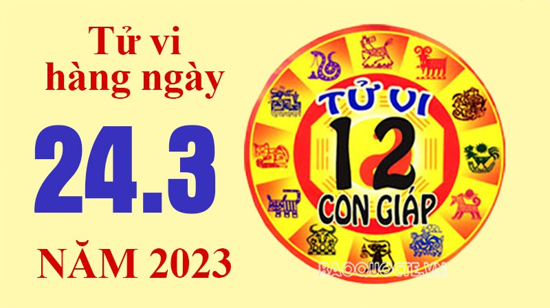 Tử vi hôm nay, xem tử vi 12 con giáp ngày 24/3/2023: